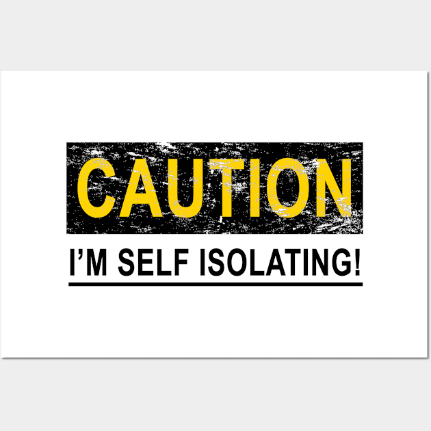 CAUTION I'M SELF ISOLATING Wall Art by notsniwart